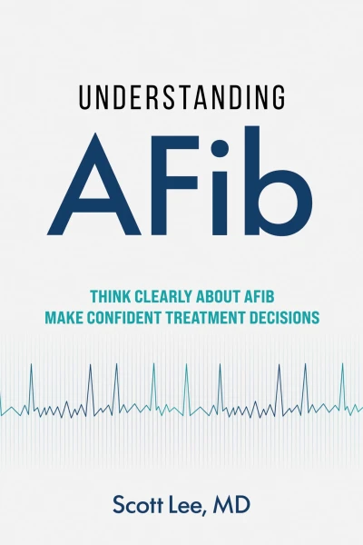 Understanding AFib: Think Clearly About AFib. Make Confident Treatment Decisions